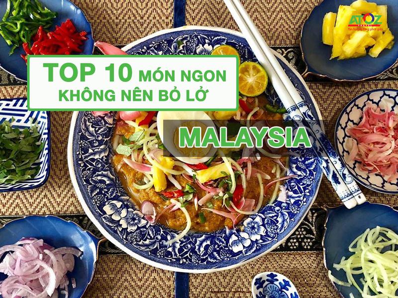 Top 10 món ngon không thể bỏ lở khi đến Malaysia