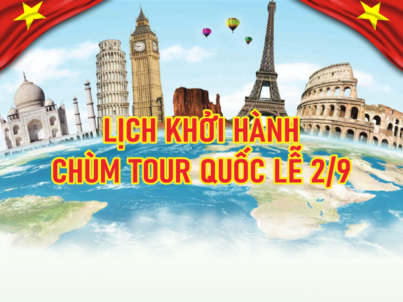 LỊCH KHỞI HÀNH CHÙM TOUR LỄ QUỐC KHÁNH 2 THÁNG 9